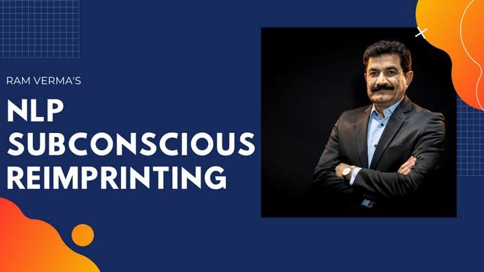 NLP SubConscious ReImprinting by Ram Verma
